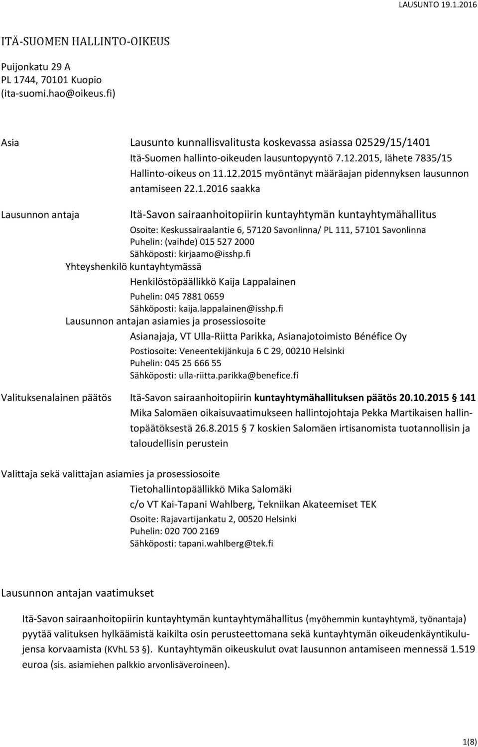 1.2016 saakka Lausunnon antaja Itä-Savon sairaanhoitopiirin kuntayhtymän kuntayhtymähallitus Osoite: Keskussairaalantie 6, 57120 Savonlinna/ PL 111, 57101 Savonlinna Puhelin: (vaihde) 015 527 2000