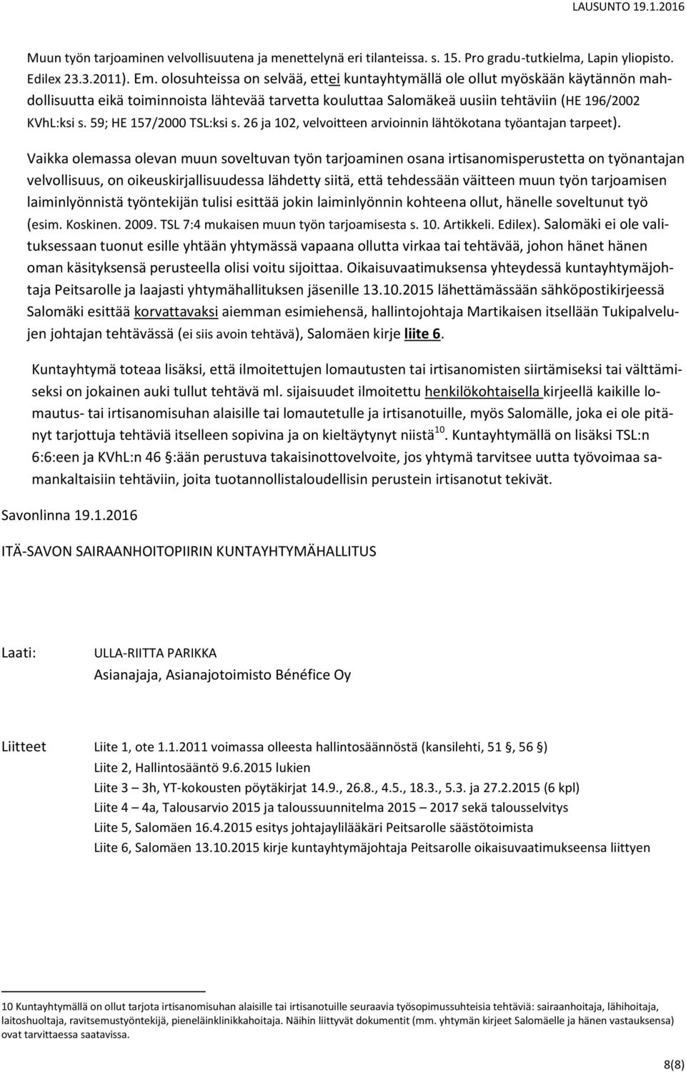 59; HE 157/2000 TSL:ksi s. 26 ja 102, velvoitteen arvioinnin lähtökotana työantajan tarpeet).