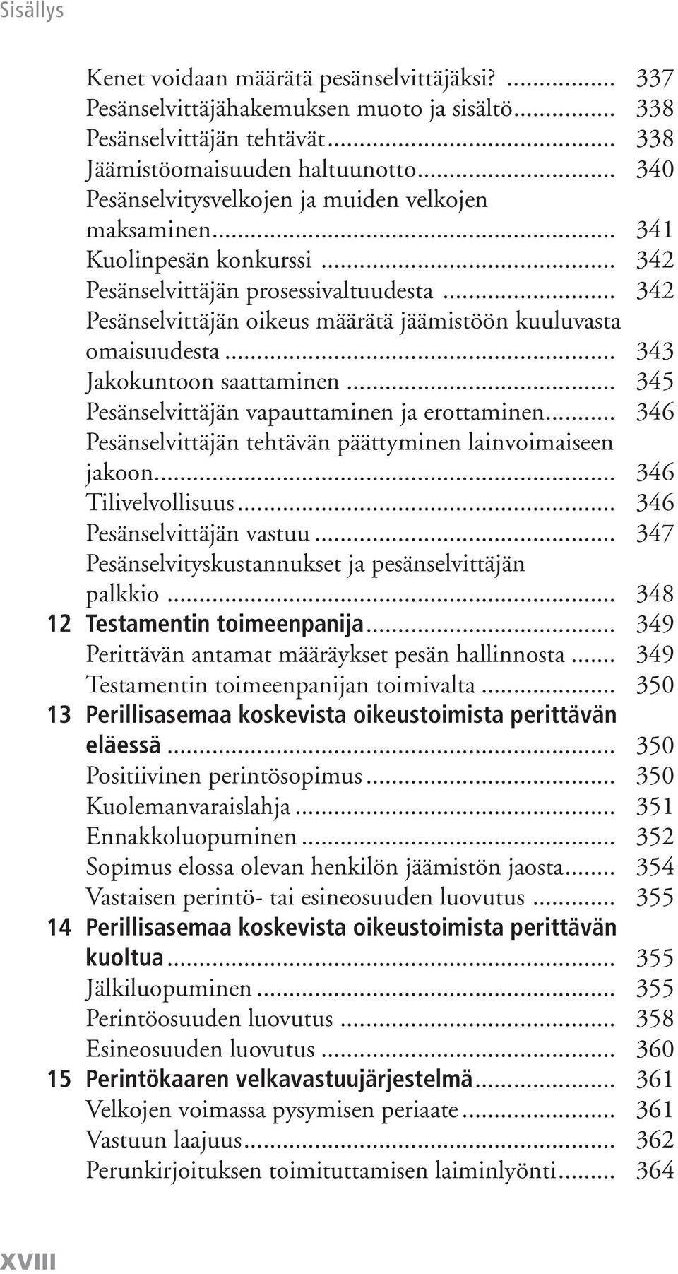 .. 342 Pesänselvittäjän oikeus määrätä jäämistöön kuuluvasta omaisuudesta... 343 Jakokuntoon saattaminen... 345 Pesänselvittäjän vapauttaminen ja erottaminen.