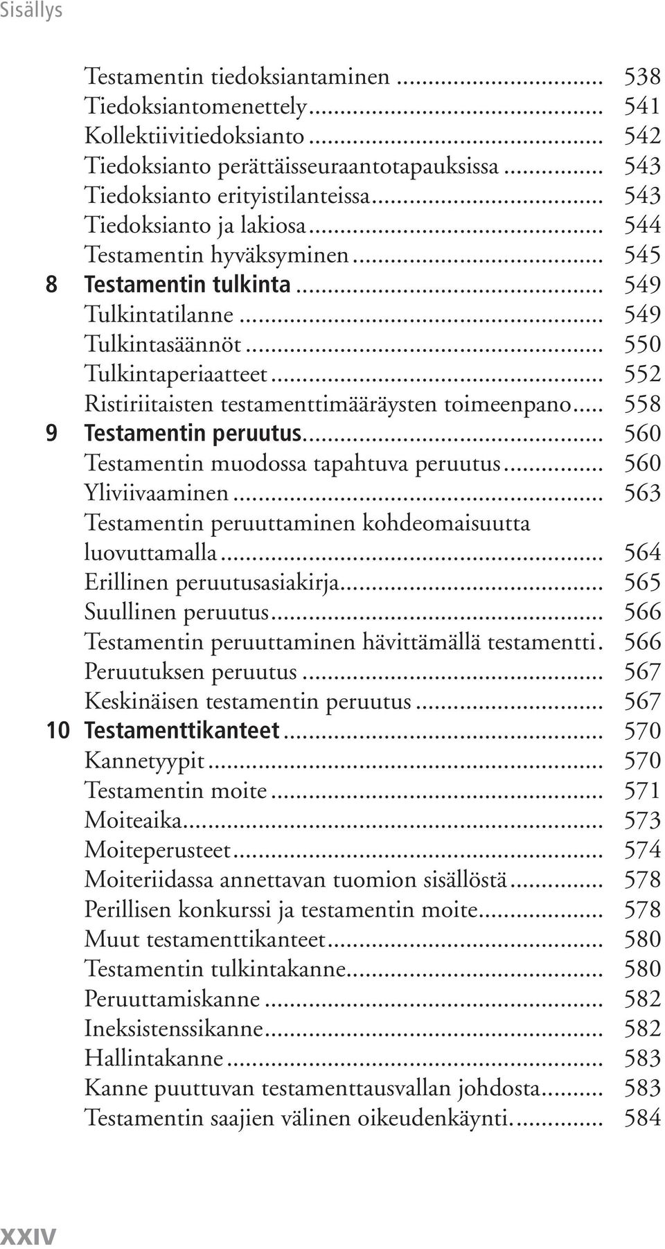 .. 552 Ristiriitaisten testamenttimääräysten toimeenpano... 558 9 Testamentin peruutus... 560 Testamentin muodossa tapahtuva peruutus... 560 Yliviivaaminen.