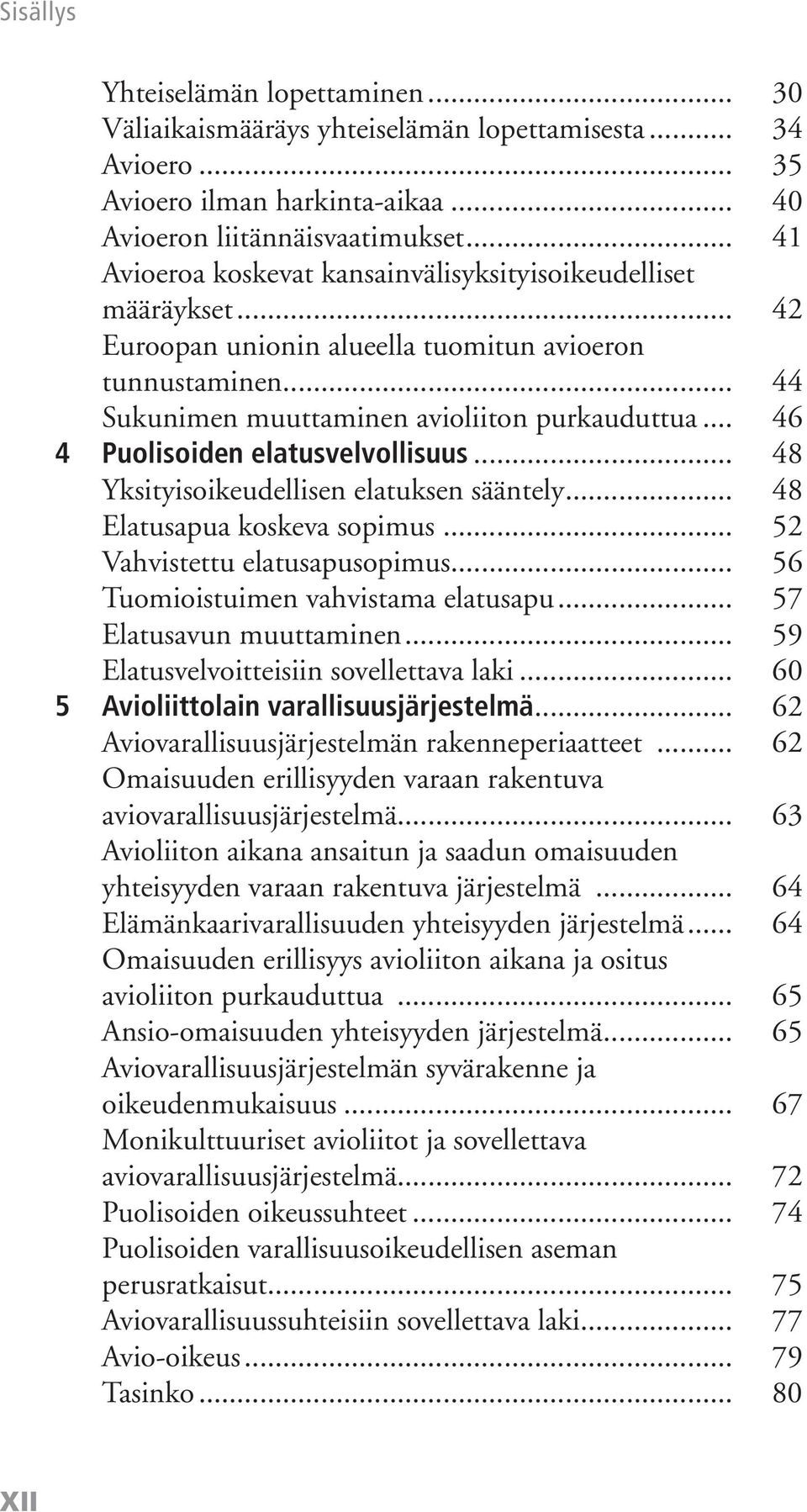 .. 46 4 Puolisoiden elatusvelvollisuus... 48 Yksityisoikeudellisen elatuksen sääntely... 48 Elatusapua koskeva sopimus... 52 Vahvistettu elatusapusopimus... 56 Tuomioistuimen vahvistama elatusapu.