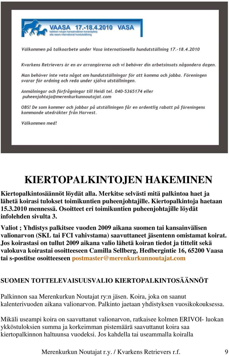 Valiot ; Yhdistys palkitsee vuoden 2009 aikana suomen tai kansainvälisen valionarvon (SKL tai FCI vahivstama) saavuttaneet jäsentenn omistamat koirat.