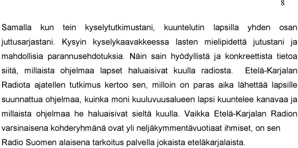 Näin sain hyödyllistä ja konkreettista tietoa siitä, millaista ohjelmaa lapset haluaisivat kuulla radiosta.