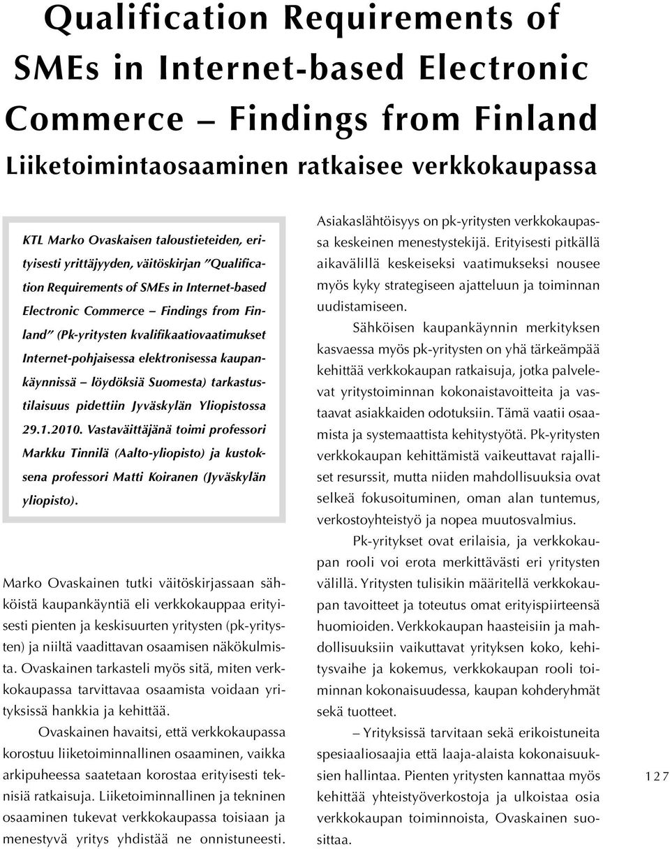 kaupankäynnissä löydöksiä Suomesta) tarkastustilaisuus pidettiin Jyväskylän Yliopistossa 29.1.2010.