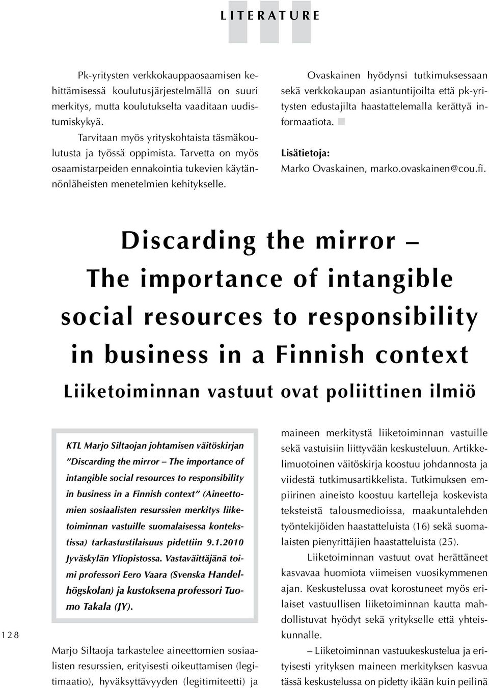 Ovaskainen hyödynsi tutkimuksessaan sekä verkkokaupan asiantuntijoilta että pk-yritysten edustajilta haastattelemalla kerättyä informaatiota. Lisätietoja: Marko Ovaskainen, marko.ovaskainen@cou.fi.