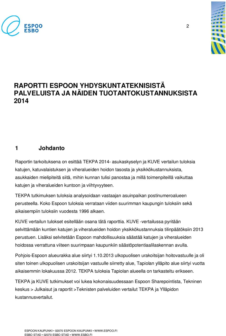 kuntoon ja viihtyvyyteen. TEKPA tutkimuksen tuloksia analysoidaan vastaajan asuinpaikan postinumeroalueen perusteella.