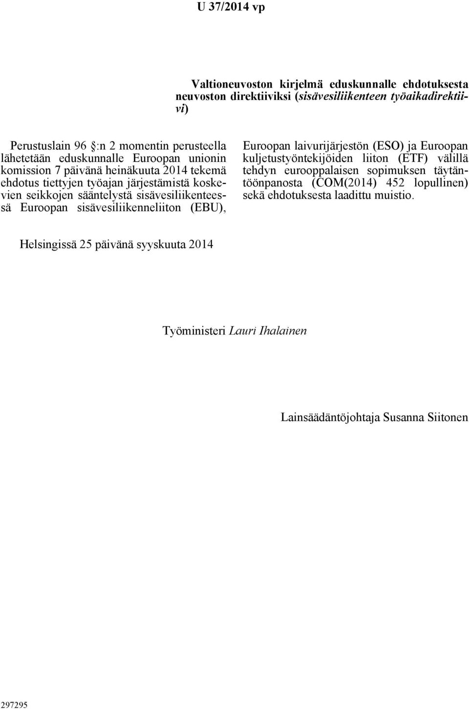 sisävesiliikenteessä Euroopan sisävesiliikenneliiton (EBU), Euroopan laivurijärjestön (ESO) ja Euroopan kuljetustyöntekijöiden liiton (ETF) välillä tehdyn eurooppalaisen