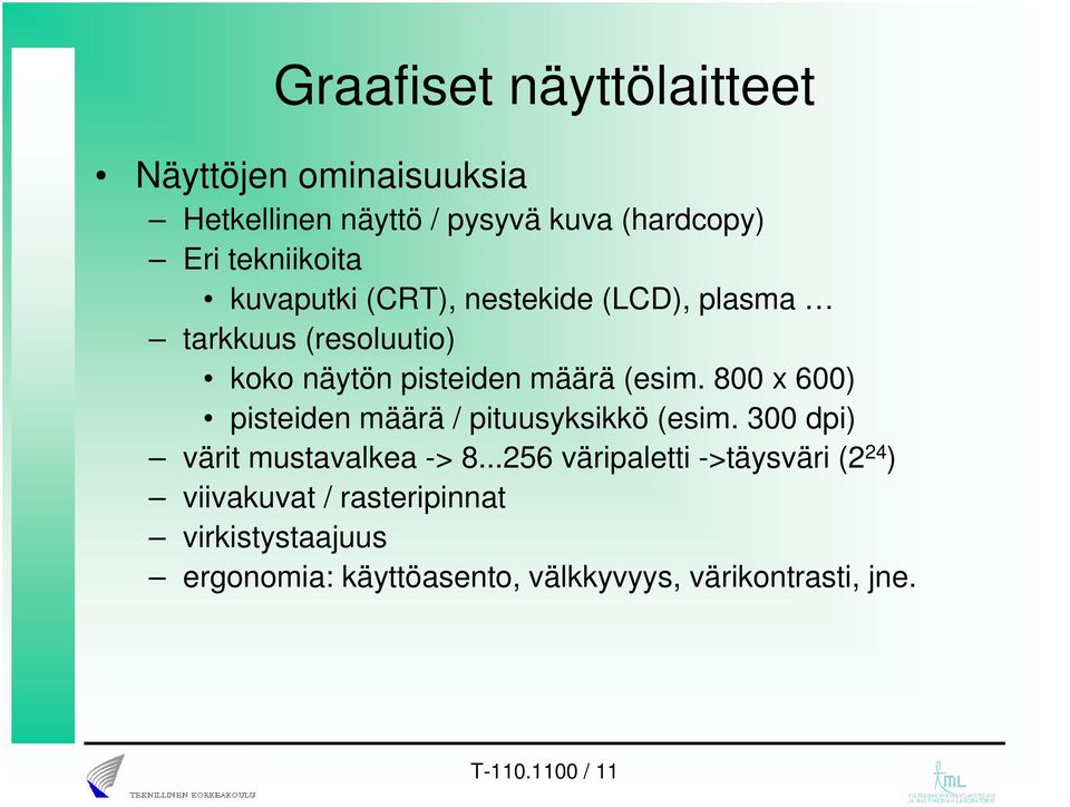 800 x 600) pisteiden määrä / pituusyksikkö (esim. 300 dpi) värit mustavalkea -> 8.