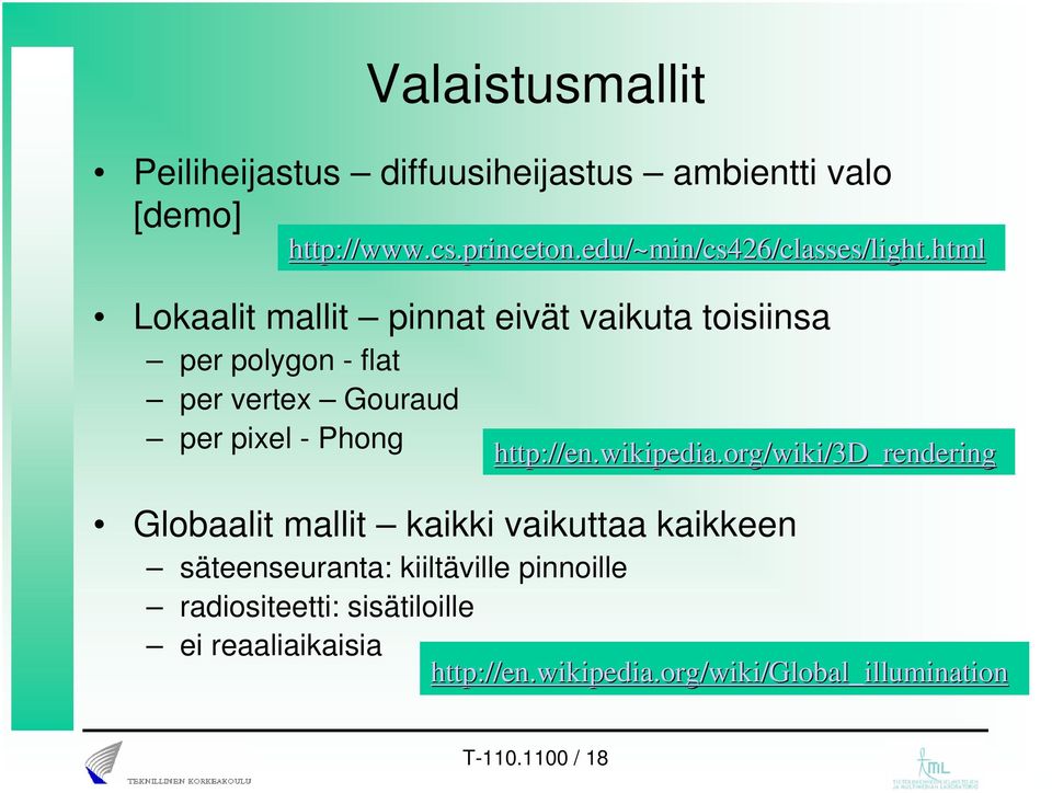 säteenseuranta: kiiltäville pinnoille radiositeetti: sisätiloille ei reaaliaikaisia http://www.cs.princeton.