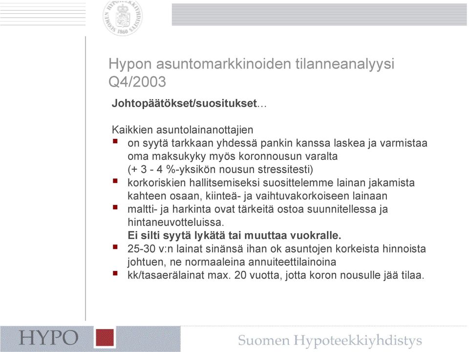 vaihtuvakorkoiseen lainaan maltti- ja harkinta ovat tärkeitä ostoa suunnitellessa ja hintaneuvotteluissa. Ei silti syytä lykätä tai muuttaa vuokralle.
