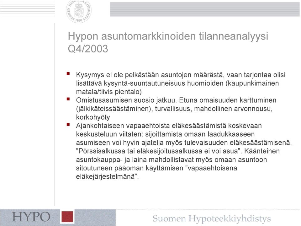 Etuna omaisuuden karttuminen (jälkikäteissäästäminen), turvallisuus, mahdollinen arvonnousu, korkohyöty Ajankohtaiseen vapaaehtoista eläkesäästämistä koskevaan