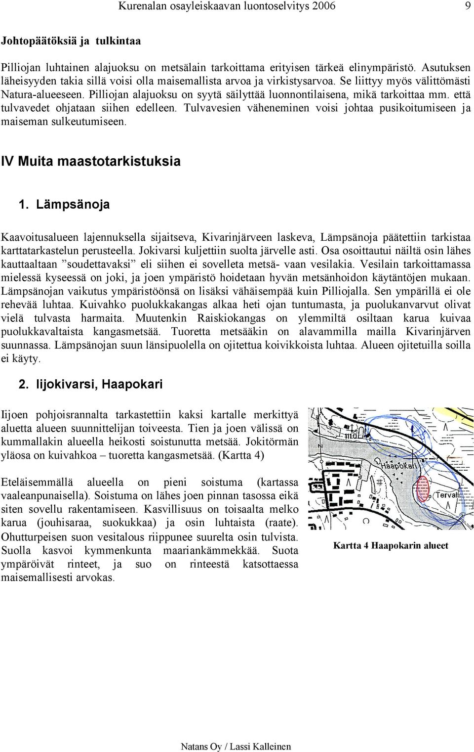 Tulvavesien väheneminen voisi johtaa pusikoitumiseen ja maiseman sulkeutumiseen. IV Muita maastotarkistuksia 1.