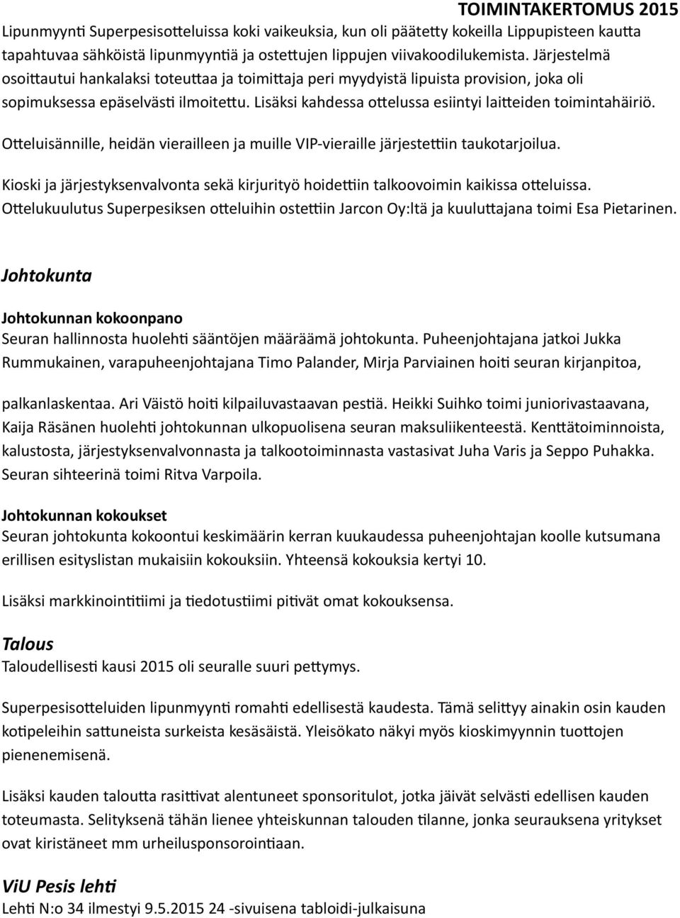 Lisäksi kahdessa ottelussa esiintyi laitteiden toimintahäiriö. Otteluisännille, heidän vierailleen ja muille VIP-vieraille järjestettiin taukotarjoilua.