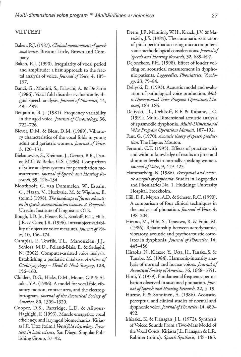 Vocal fold disorder evaluation by digital speech analysis. loumal ofphoneties, 14, 495~99. Benjamin, B. J. (1981). Frequency variability in the aged voice. lournal ofgerontology, 36, 722-726.