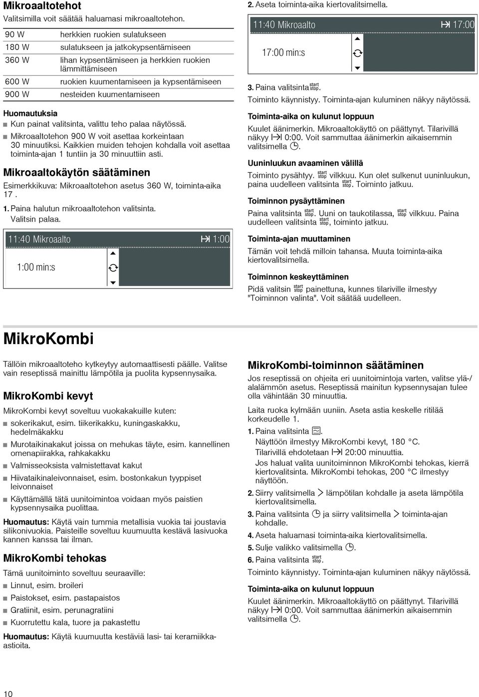 kuumentamiseen Kun painat valitsinta, valittu teho palaa näytössä. Mikroaaltotehon 900 W voit asettaa korkeintaan 30 minuutiksi.