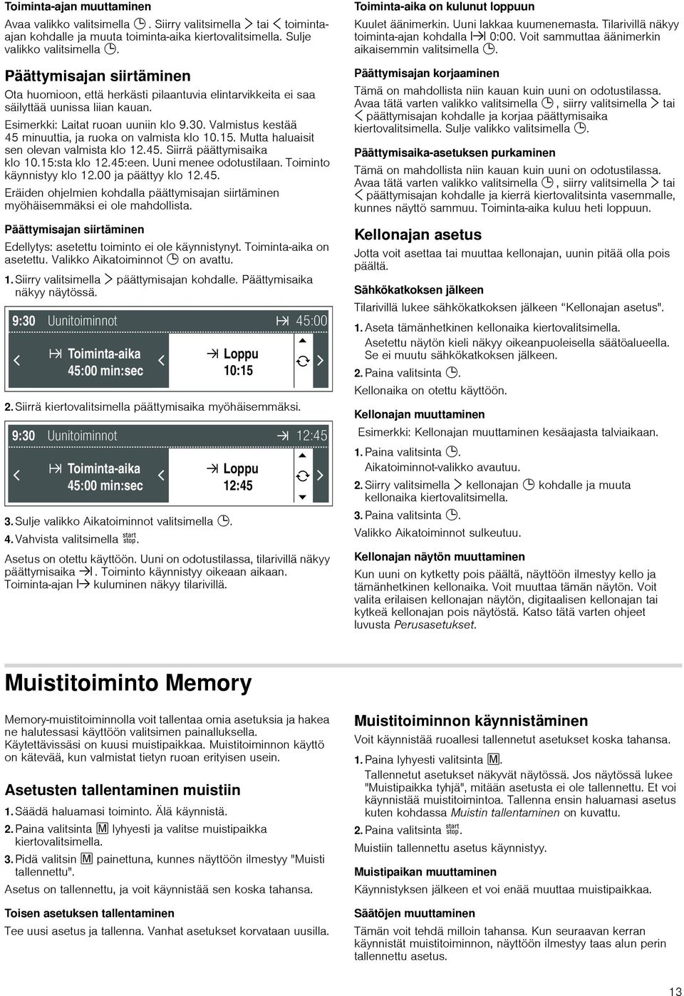 Valmistus kestää 45 minuuttia, ja ruoka on valmista klo 10.15. Mutta haluaisit sen olevan valmista klo 12.45. Siirrä päättymisaika klo 10.15:sta klo 12.45:een. Uuni menee odotustilaan.