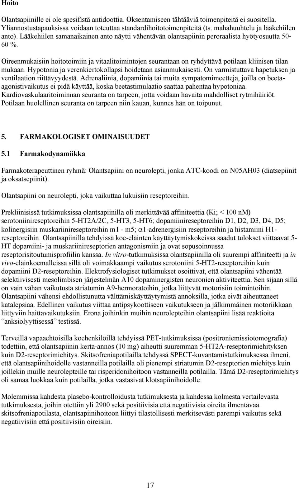 Oireenmukaisiin hoitotoimiin ja vitaalitoimintojen seurantaan on ryhdyttävä potilaan kliinisen tilan mukaan. Hypotonia ja verenkiertokollapsi hoidetaan asianmukaisesti.