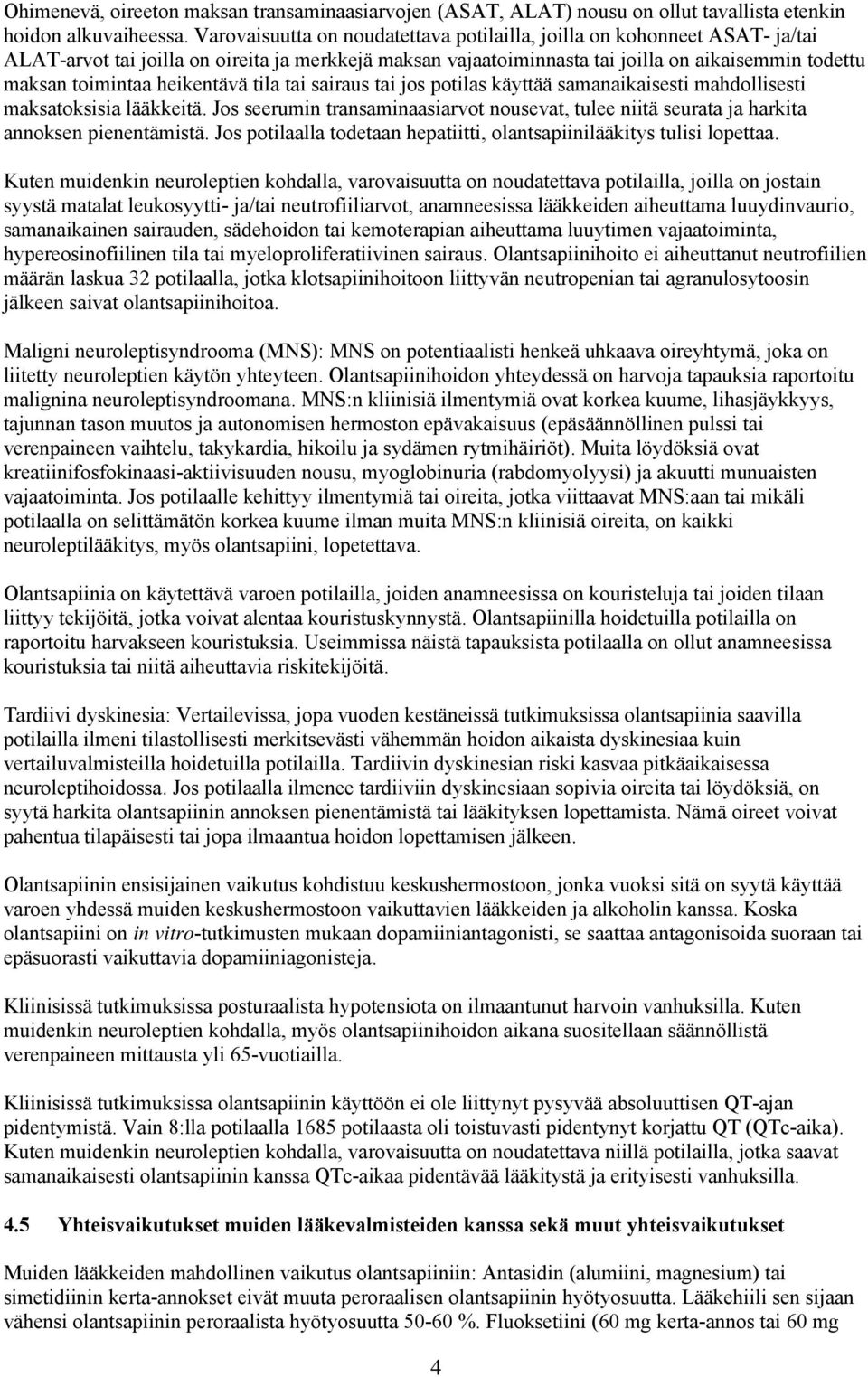 heikentävä tila tai sairaus tai jos potilas käyttää samanaikaisesti mahdollisesti maksatoksisia lääkkeitä.