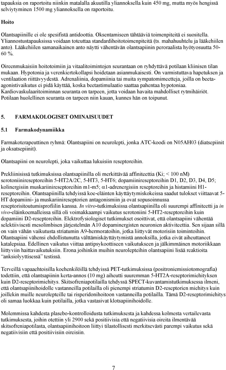 mahahuuhtelu ja lääkehiilen anto). Lääkehiilen samanaikainen anto näytti vähentävän olantsapiinin peroraalista hyötyosuutta 50-60 %.