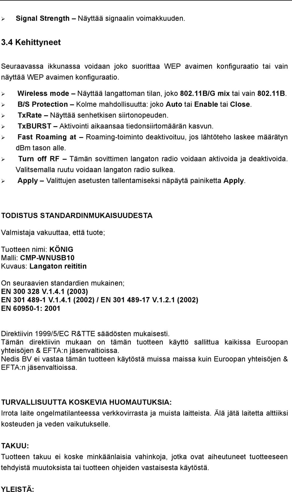TxBURST Aktivointi aikaansaa tiedonsiirtomäärän kasvun. Fast Roaming at Roaming-toiminto deaktivoituu, jos lähtöteho laskee määrätyn dbm tason alle.