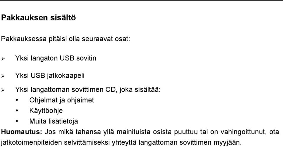 Käyttöohje Muita lisätietoja Huomautus: Jos mikä tahansa yllä mainituista osista puuttuu tai
