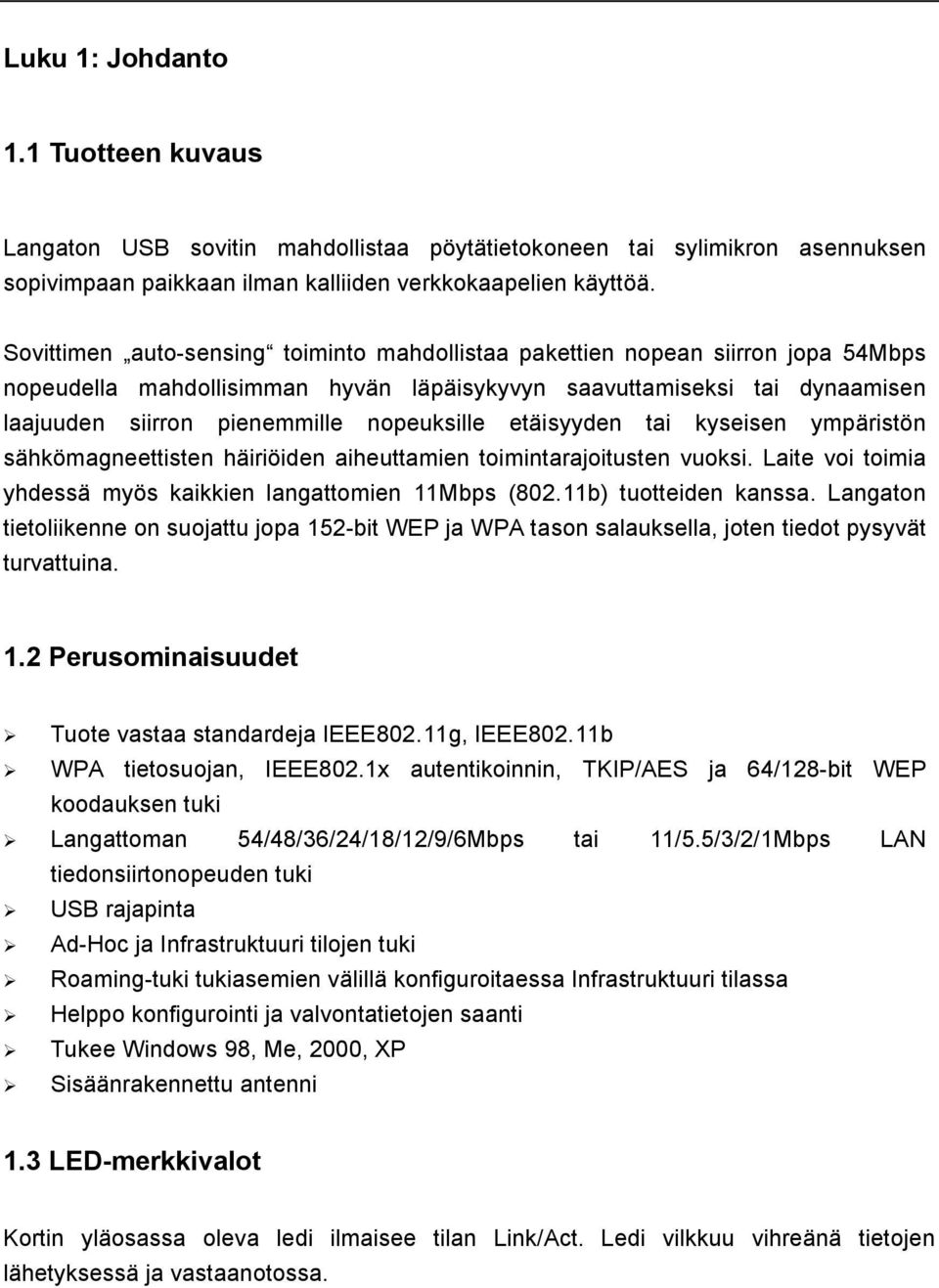 nopeuksille etäisyyden tai kyseisen ympäristön sähkömagneettisten häiriöiden aiheuttamien toimintarajoitusten vuoksi. Laite voi toimia yhdessä myös kaikkien langattomien 11Mbps (802.