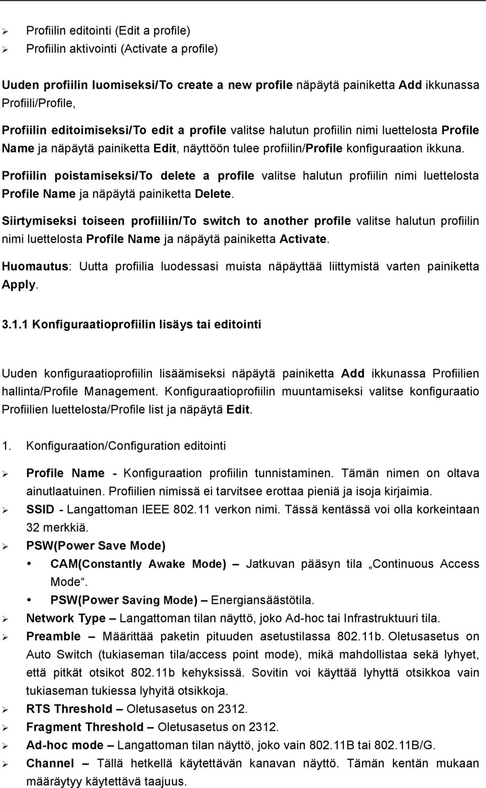 Profiilin poistamiseksi/to delete a profile valitse halutun profiilin nimi luettelosta Profile Name ja näpäytä painiketta Delete.