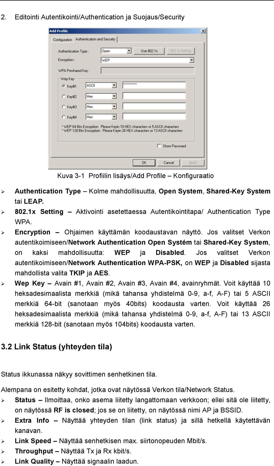 Jos valitset Verkon autentikoimiseen/network Authentication Open Systém tai Shared-Key System, on kaksi mahdollisuutta: WEP ja Disabled.