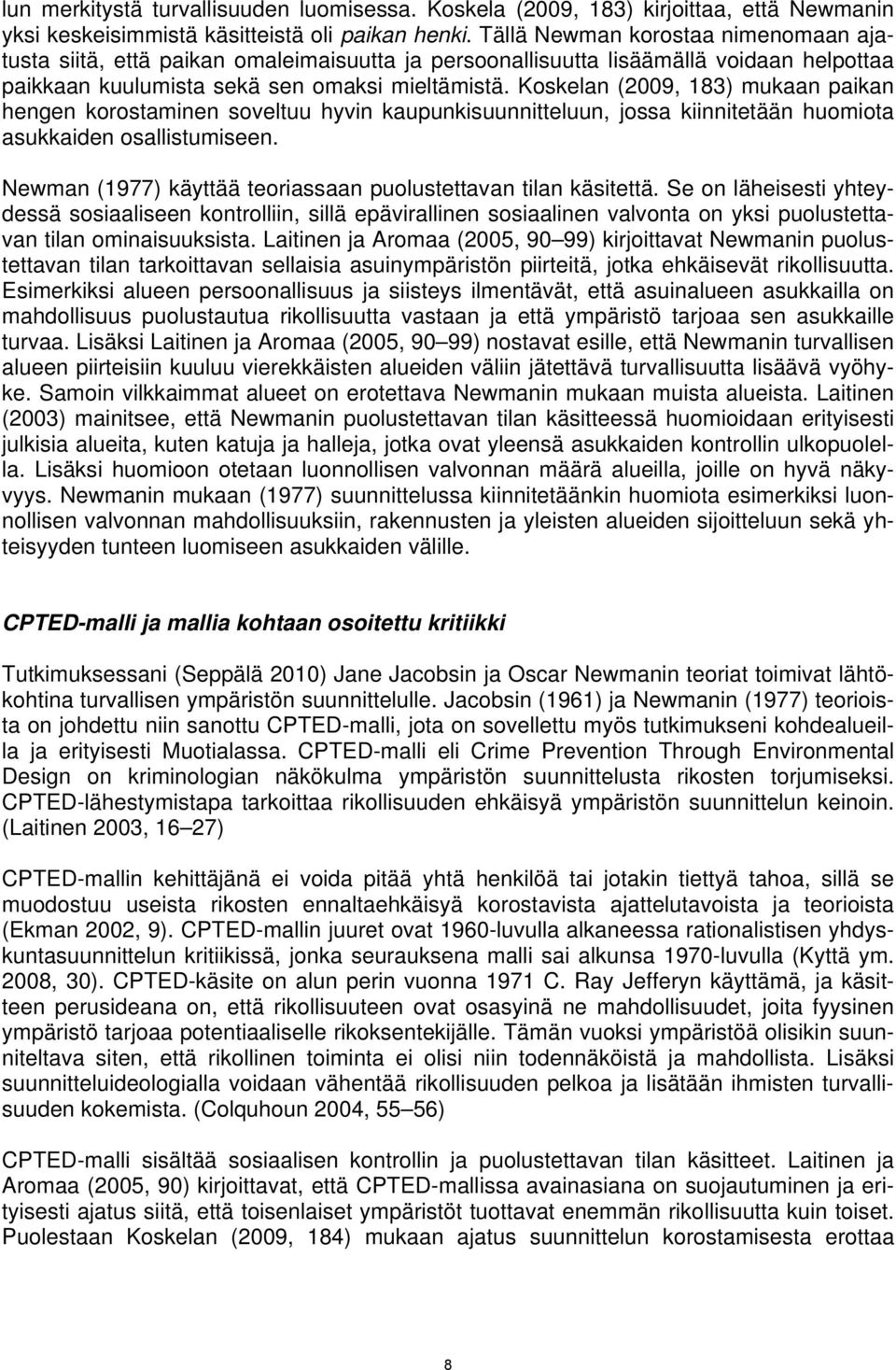 Koskelan (2009, 183) mukaan paikan hengen korostaminen soveltuu hyvin kaupunkisuunnitteluun, jossa kiinnitetään huomiota asukkaiden osallistumiseen.