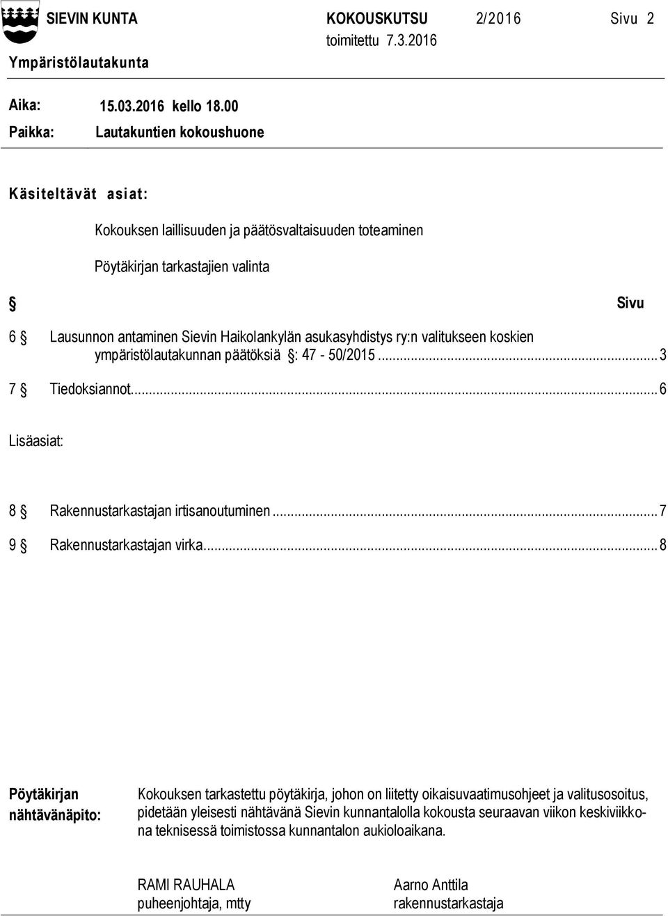 ry:n valitukseen koskien ympäristölautakunnan päätöksiä : 47-50/2015... 3 7 Tiedoksiannot... 6 Lisäasiat: 8 Rakennustarkastajan irtisanoutuminen... 7 9 Rakennustarkastajan virka.