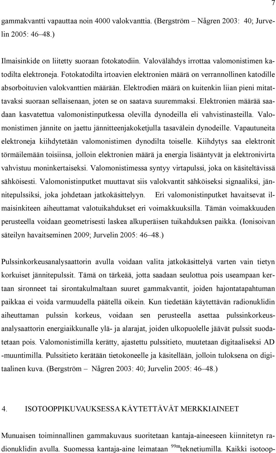 Elektrodien määrä on kuitenkin liian pieni mitattavaksi suoraan sellaisenaan, joten se on saatava suuremmaksi.