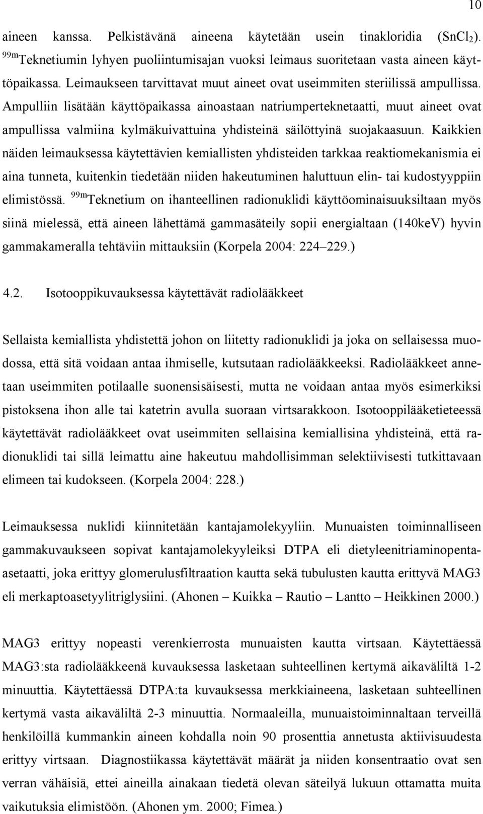 Ampulliin lisätään käyttöpaikassa ainoastaan natriumperteknetaatti, muut aineet ovat ampullissa valmiina kylmäkuivattuina yhdisteinä säilöttyinä suojakaasuun.