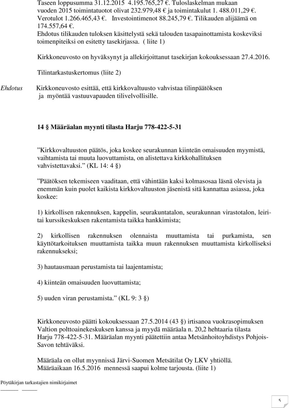 ( liite 1) Kirkkoneuvosto on hyväksynyt ja allekirjoittanut tasekirjan kokouksessaan 27.4.2016.