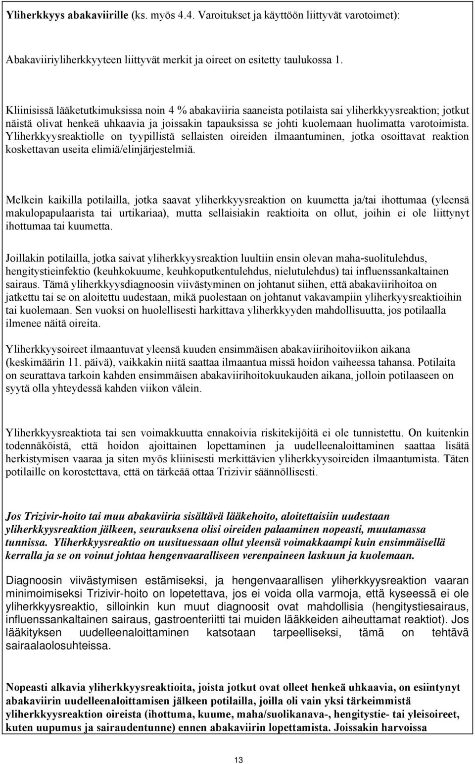 varotoimista. Yliherkkyysreaktiolle on tyypillistä sellaisten oireiden ilmaantuminen, jotka osoittavat reaktion koskettavan useita elimiä/elinjärjestelmiä.