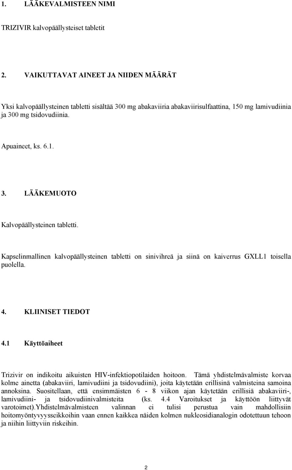 Kapselinmallinen kalvopäällysteinen tabletti on sinivihreä ja siinä on kaiverrus GXLL1 toisella puolella. 4. KLIINISET TIEDOT 4.