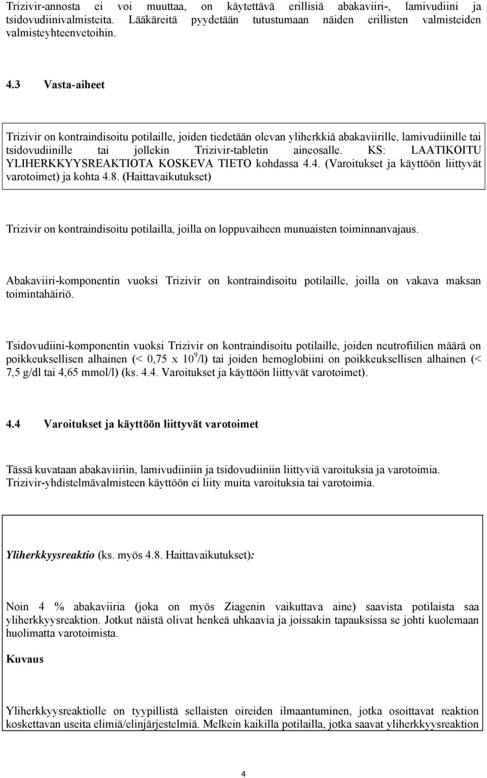 KS: LAATIKOITU YLIHERKKYYSREAKTIOTA KOSKEVA TIETO kohdassa 4.4. (Varoitukset ja käyttöön liittyvät varotoimet) ja kohta 4.8.