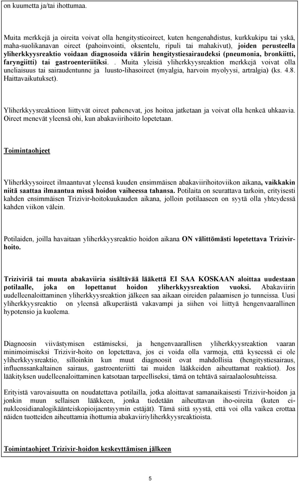 yliherkkyysreaktio voidaan diagnosoida väärin hengitystiesairaudeksi (pneumonia, bronkiitti, faryngiitti) tai gastroenteriitiksi.