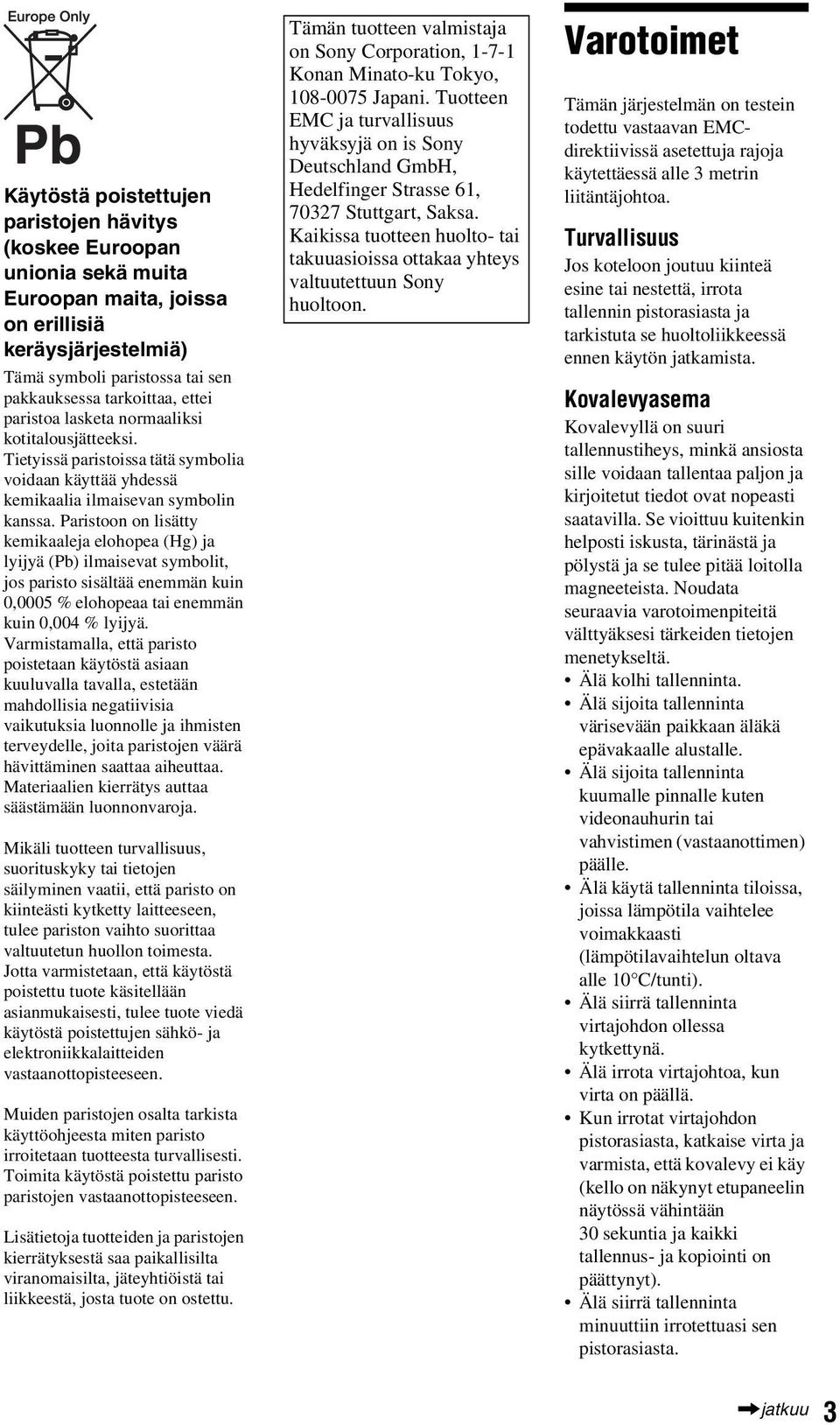 Paristoon on lisätty kemikaaleja elohopea (Hg) ja lyijyä (Pb) ilmaisevat symbolit, jos paristo sisältää enemmän kuin 0,0005 % elohopeaa tai enemmän kuin 0,004 % lyijyä.