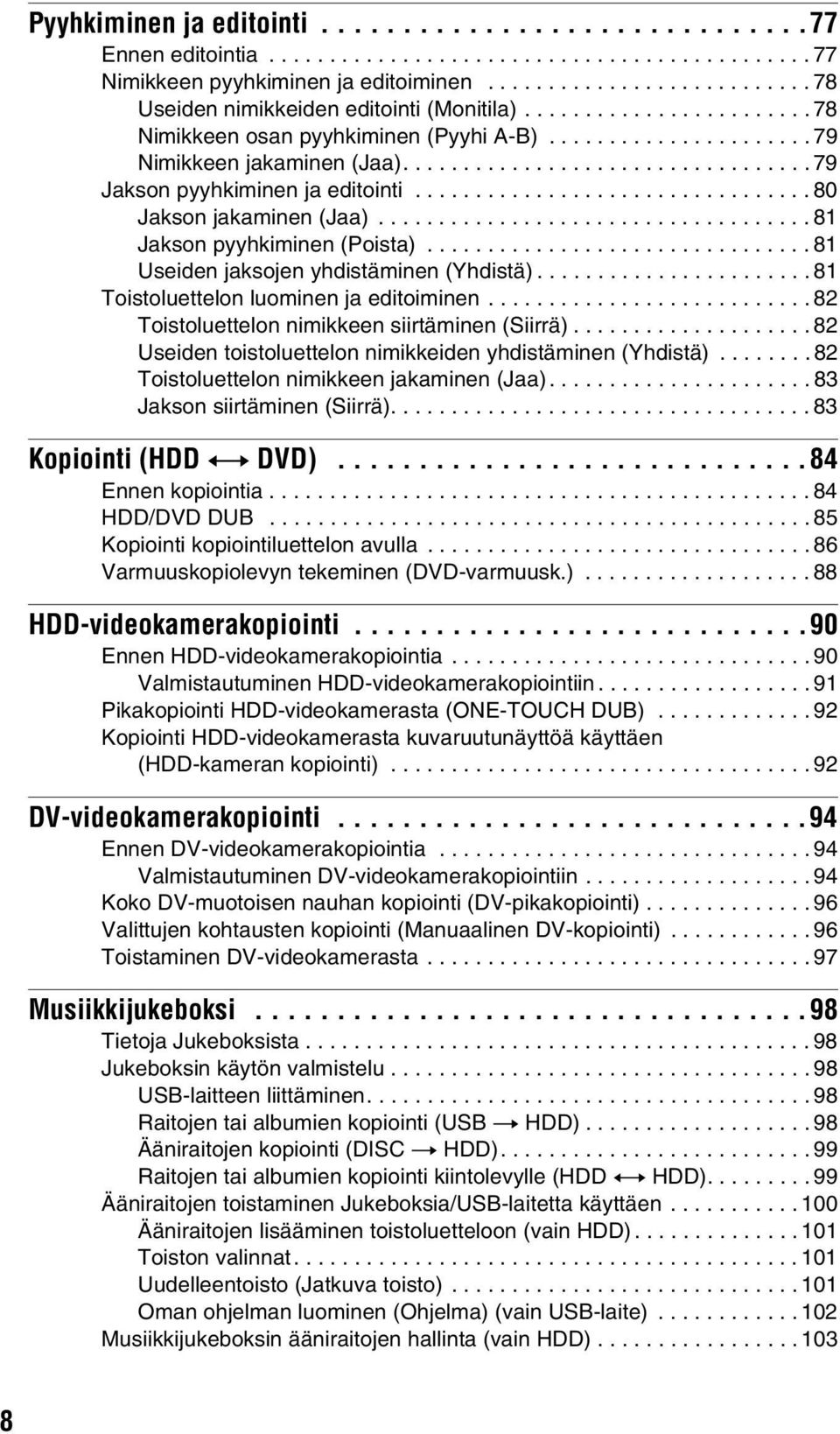 ................................. 79 Jakson pyyhkiminen ja editointi................................. 80 Jakson jakaminen (Jaa).................................... 81 Jakson pyyhkiminen (Poista).