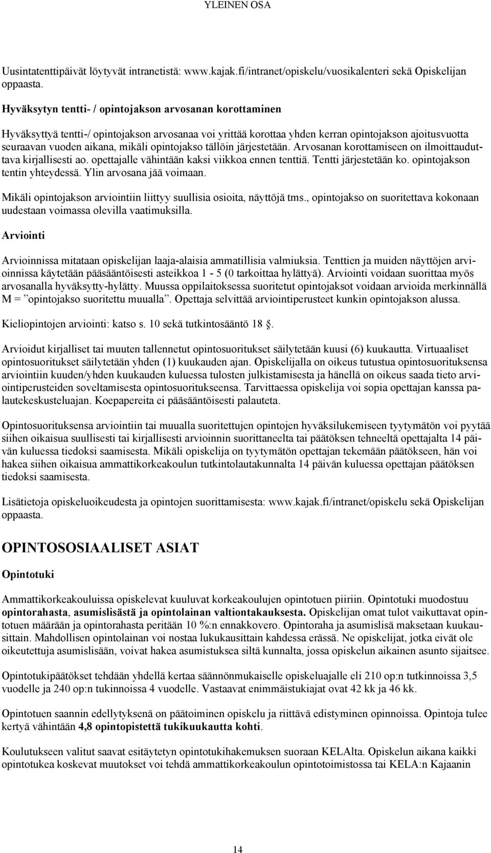 opintojakso tällöin järjestetään. Arvosanan korottamiseen on ilmoittauduttava kirjallisesti ao. opettajalle vähintään kaksi viikkoa ennen tenttiä. Tentti järjestetään ko.