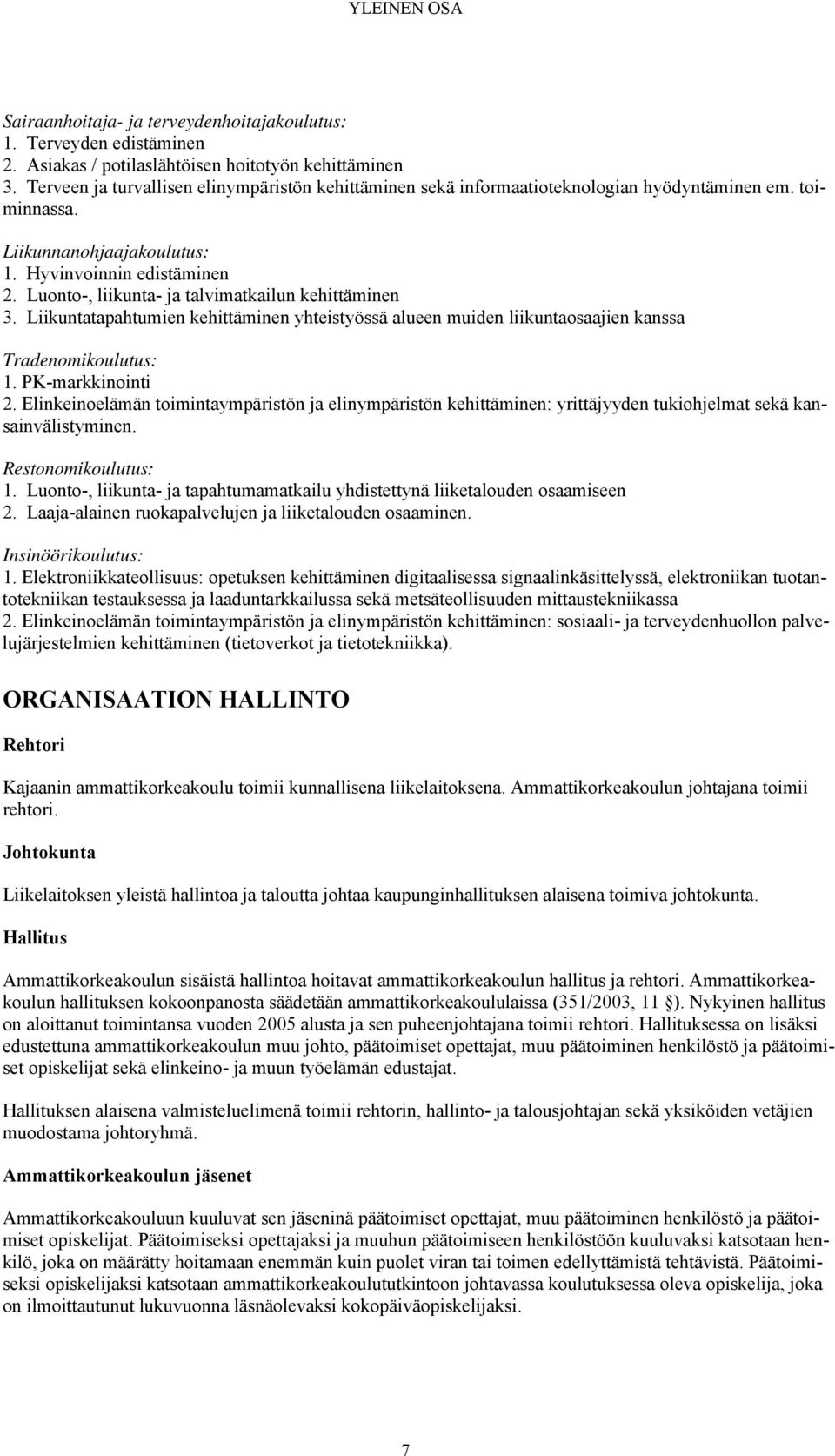 Luonto-, liikunta- ja talvimatkailun kehittäminen 3. Liikuntatapahtumien kehittäminen yhteistyössä alueen muiden liikuntaosaajien kanssa Tradenomikoulutus: 1. PK-markkinointi 2.