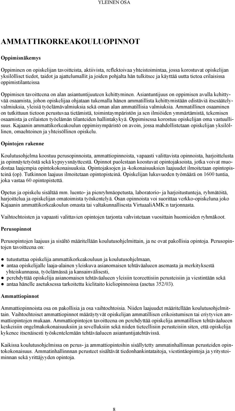 Asiantuntijuus on oppimisen avulla kehittyvää osaamista, johon opiskelijaa ohjataan tukemalla hänen ammatillista kehittymistään edistäviä itsesäätelyvalmiuksia, yleisiä työelämävalmiuksia sekä oman