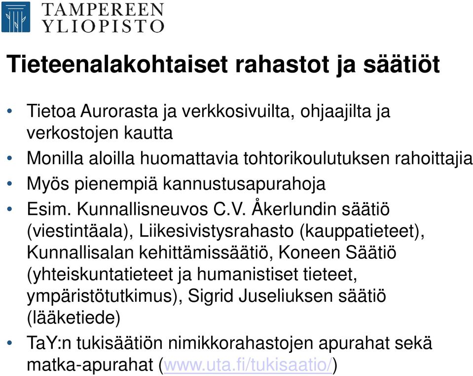 Åkerlundin säätiö (viestintäala), Liikesivistysrahasto (kauppatieteet), Kunnallisalan kehittämissäätiö, Koneen Säätiö
