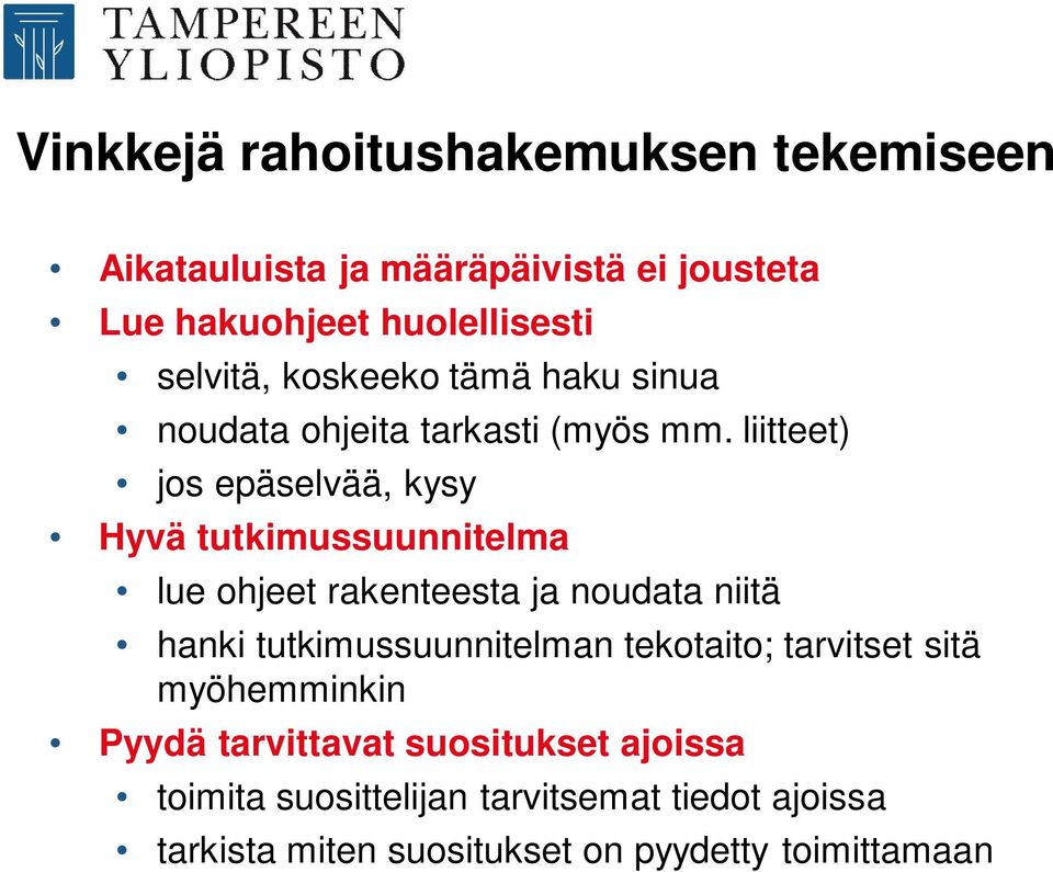 liitteet) jos epäselvää, kysy Hyvä tutkimussuunnitelma lue ohjeet rakenteesta ja noudata niitä hanki