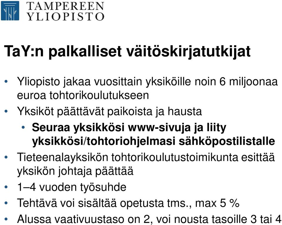 yksikkösi/tohtoriohjelmasi sähköpostilistalle Tieteenalayksikön tohtorikoulutustoimikunta esittää yksikön