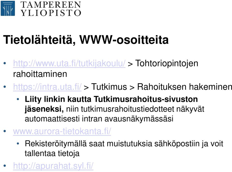 fi/ > Tutkimus > Rahoituksen hakeminen Liity linkin kautta Tutkimusrahoitus-sivuston jäseneksi, niin