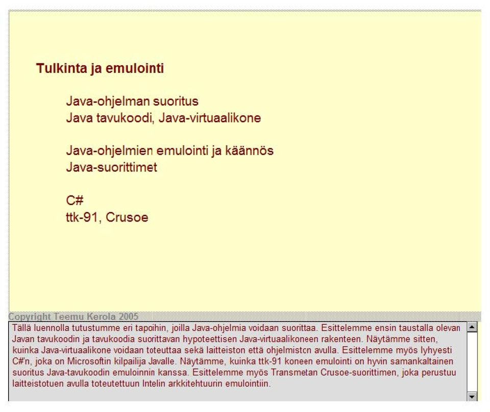 Näytämme sitten, kuinka Java-virtuaalikone voidaan toteuttaa sekä laitteiston että ohjelmistcn avulla.