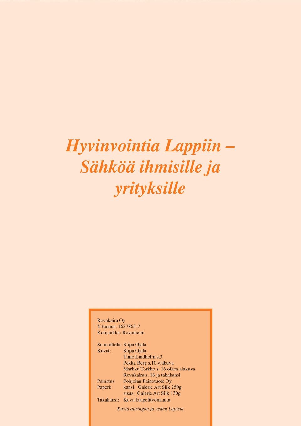 10 yläkuva Markku Torkko s. 16 oikea alakuva Rovakaira s.