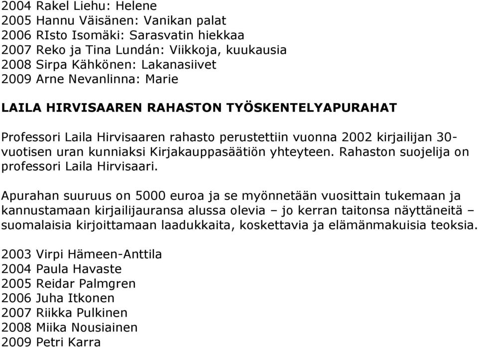 Rahaston suojelija on professori Laila Hirvisaari.