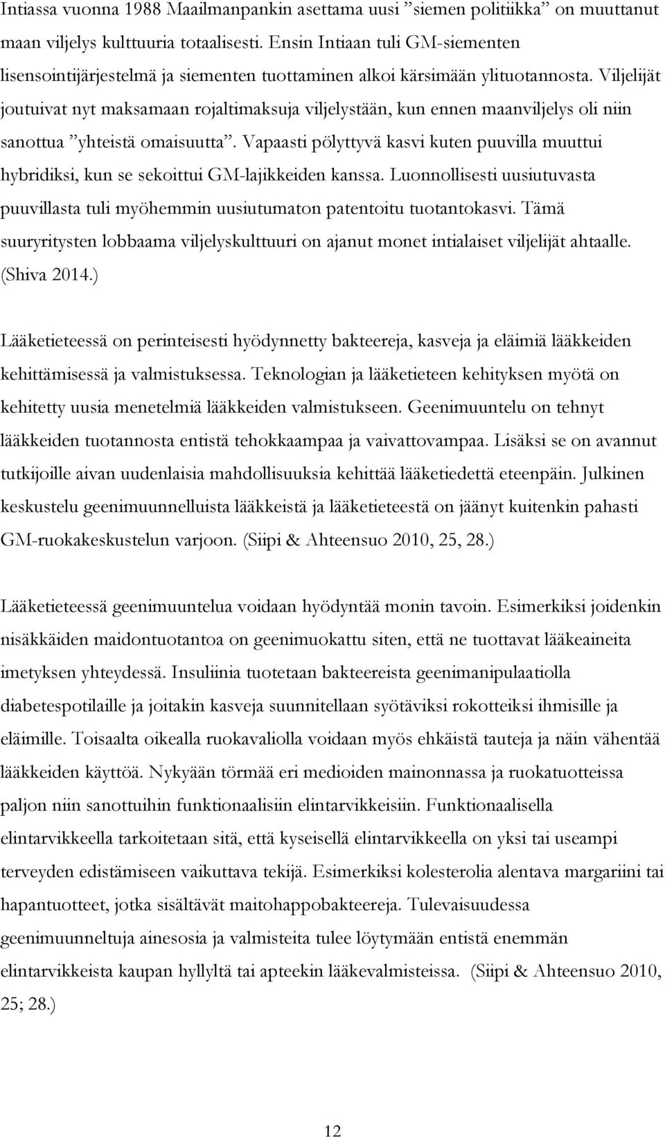 Viljelijät joutuivat nyt maksamaan rojaltimaksuja viljelystään, kun ennen maanviljelys oli niin sanottua yhteistä omaisuutta.